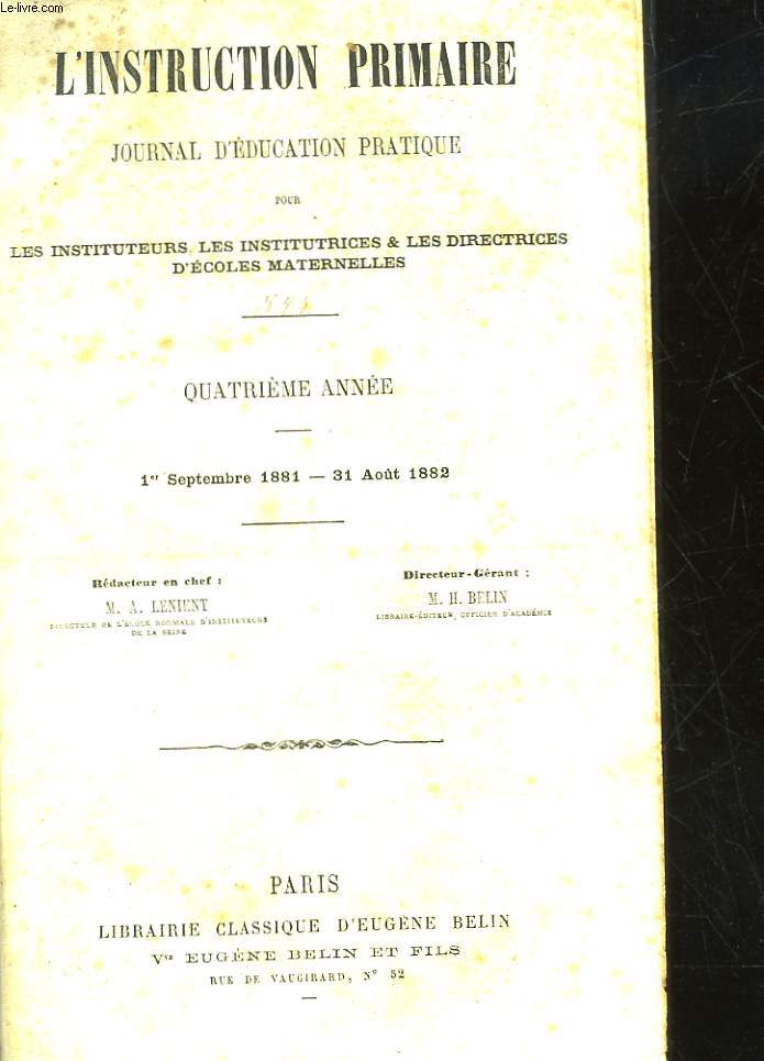 L'INSTRUCTION PRIMAIRE - JOURNAL D'EDUCATION PRATIQUE POUR LES INSTITITEURS, LES INSTITUTRICES ET LES DIRECTRICES DE SALLES D'ASILE - 4 ANNEE SEPTEMBRE 1881 - AOUT 1882 N1 AU N52