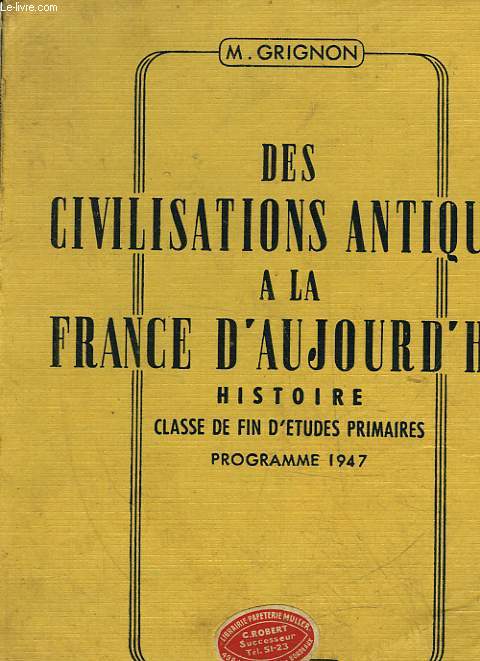 DES CIVILISATIONS ANTIQUES A LA FRANCE D'AUJOURD'HUI - CLASSE DE FIN D'ETUDES PRIMAIRES