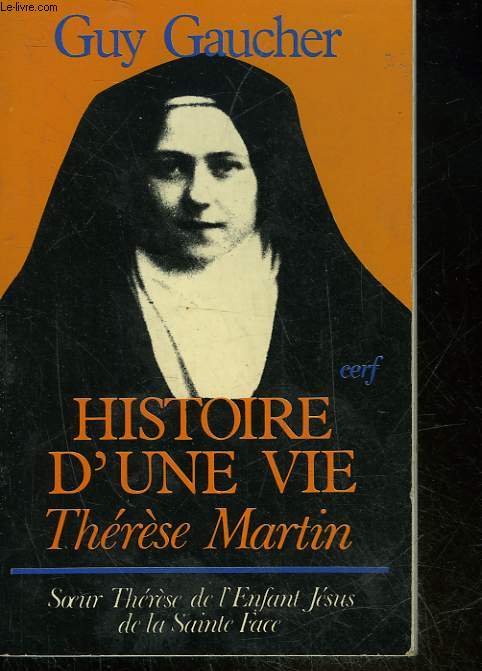 HISTOIRE D'UNE VIE THERESE MARTIN 1873-1897 - SOEUR THERESE DE L'ENFANT-JESUS DE LA SAINTE-FACE
