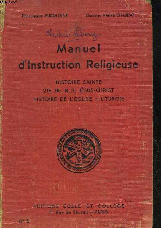 MANUEL D'INSTRUCTION RELIGIEUSE - HISTOIRE SAINTE - VIE DE N. S. JESUS-CHRIST, HISTOIRE DE L'EGLISE, LITURGIE