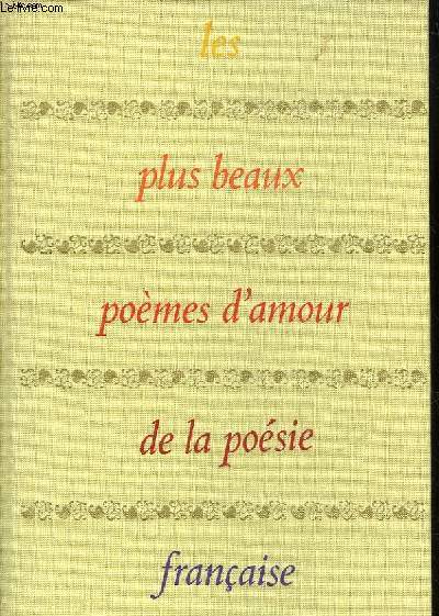 LES PLUS BEAUX POEMES D'AMOUR DE LA POESIE FRANCAISE DES TROUBADOURS A GUILLAUME APPOLINAIRE