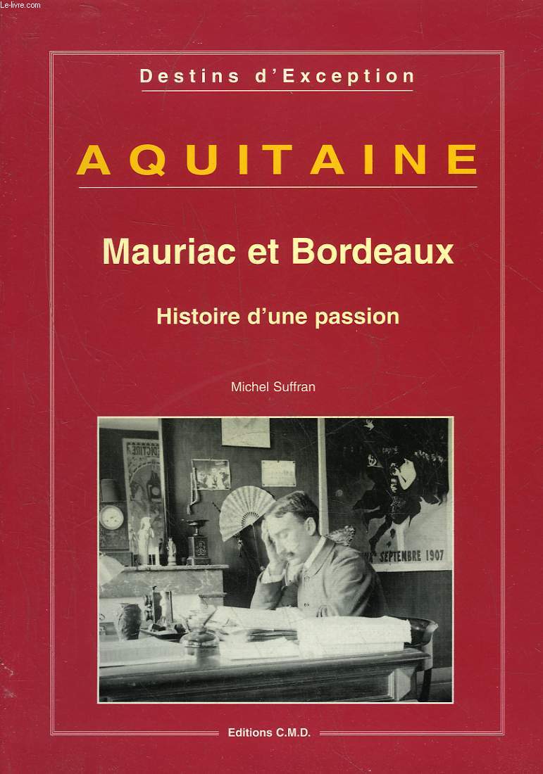 DESTINS D'EXECPTION - AQUITAINE - MAURIAC ET BORDEAUX HISTOIRE D'UNE PASSION