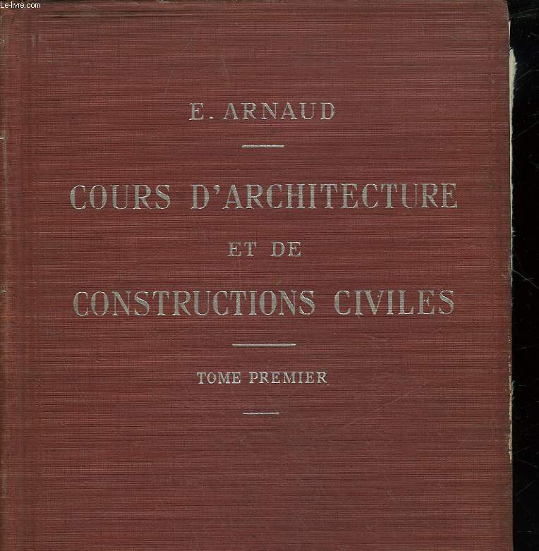 COURS D'ARCHITECTURE ET DE CONSTRUCTIONS CIVILES - TOME 1