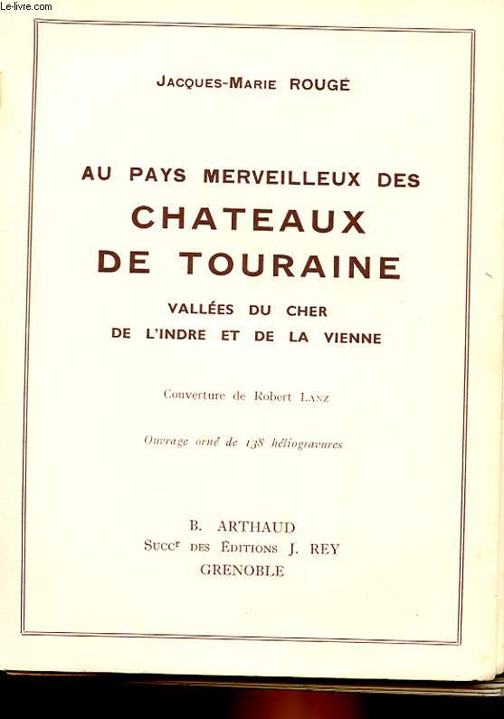 AU PAYS MERVEILLEUX DES CHATEAUX DE TOURAINE VALLEES DU CHER DE L'INDRE ET DE LA VIENNE