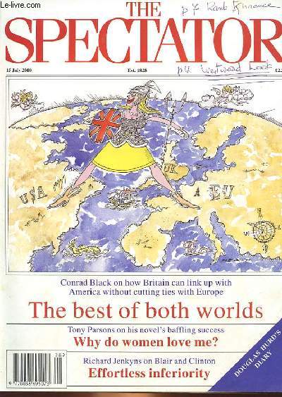 THE SPECTATOR - CONRAD BLACK ON HOW BRITAIN CAN LINK UP WITH AMERICA WITHOUT CUTTING TIES WITH EUROPE THE BEST OF BOTH WORLDS, TONY PARSONS ON HIS NOVEL'S BAFFLING SUCCESS WHY DO WOMEN LOVE ME? RICHARD JENKYNS ON BLAIR AND CLINTON EFFORTLESS INFERIORITY
