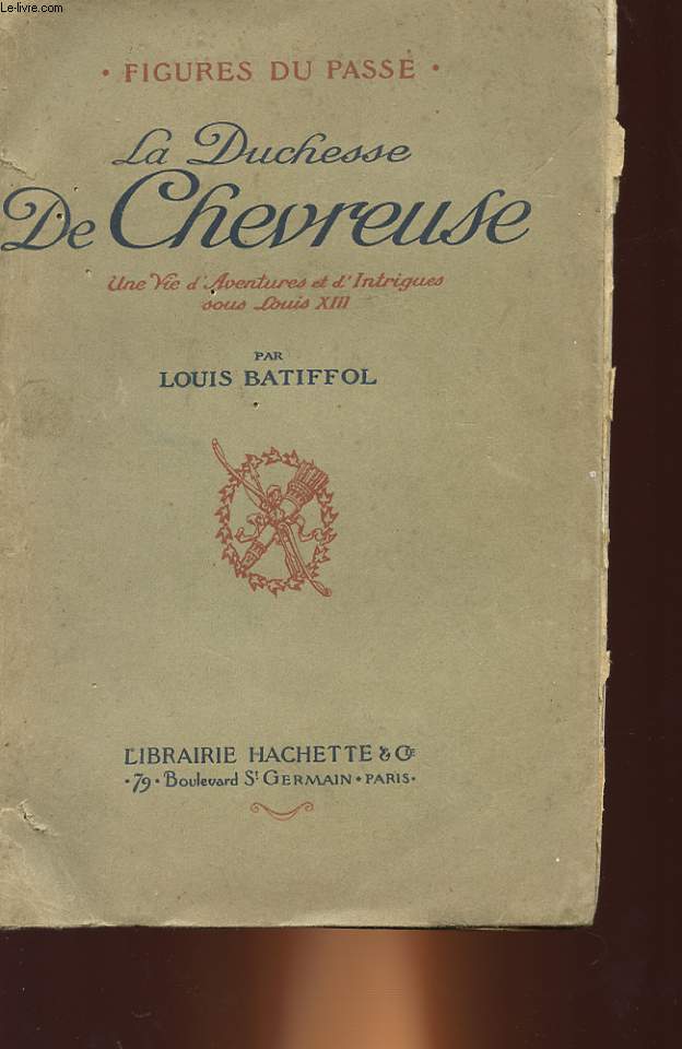 LA DUCHESSE DE CHEVREUSE - UNE VIE D'AVENTURES ET D'INTRIGUES SOUS LOUIS 13