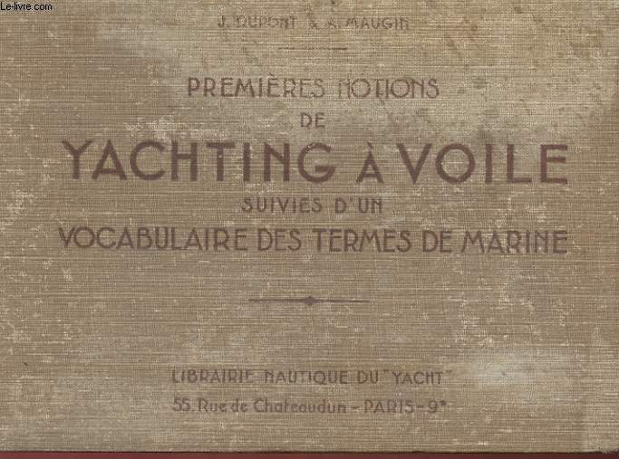 PREMIERES NOTIONS DE YACHTING A VOILES SUIVIES D'UN VOCABULAIRE DES TERMES DE MARINE