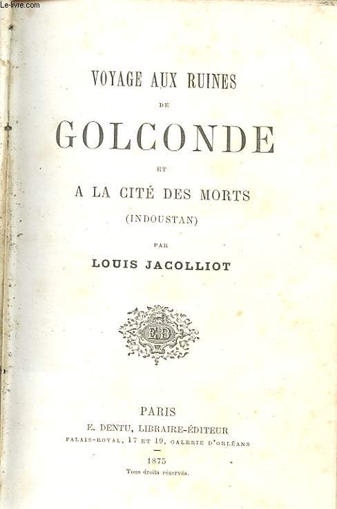 VOYAGE AUX RUINES DE GOLCONDE ET A LA CITE DES MORTS (INDOUSTAN)