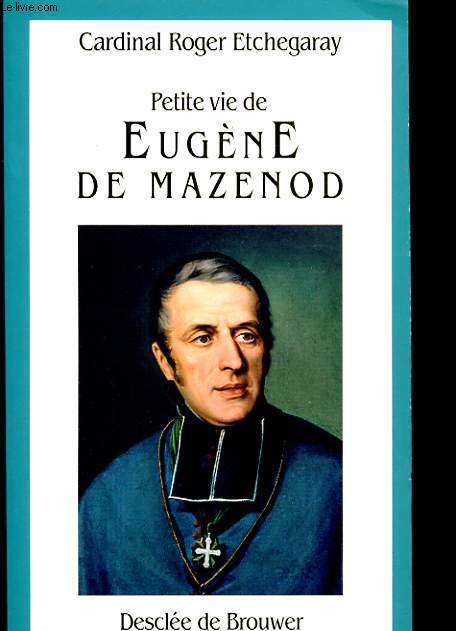 PETITE VIE DE EUGENE DE MAZENOD - 1782 - 1861