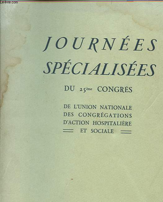 JOURNEES SPECIALEES DU 25 CONGRES DE L'UNION NATIONALE DES CONGRAGATIONS D'ACTION HOSPITALIERE ET SOCIALE