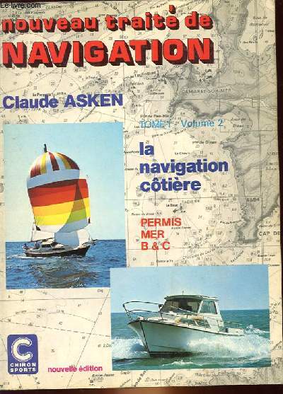 NOUVEAU TRAITE DE NAVITATION - TOME 1 LA NAVIGATION COTIERE - VOLUME 2 PERMIS MER B & C