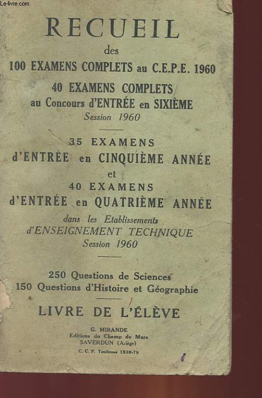 RECUEIL DES 100 EXAMENS COMPLETS AU C. E. P. E. - 40 EXAMENS COMPLETS AU CONCOURS D'ENTREE EN 6 - LIVRE DE L'ELEVE