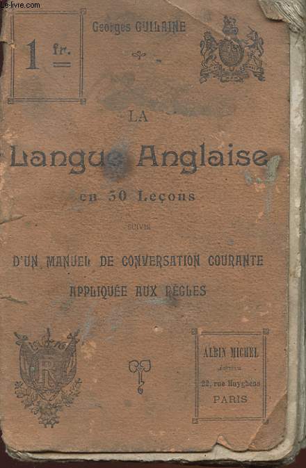 LA LANGUE ANGLAIS EN 30 LECONS - SUIVIE D'UN MANUEL DE CONVERSATION COURANTE APPLIQUEE AUX REGLES