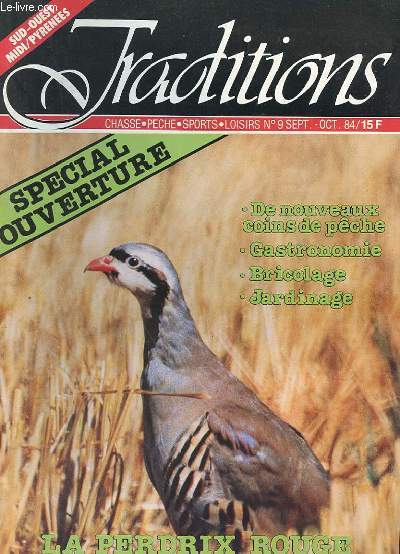 TRADITIONS - CHASSE, PECHE, SPORTS, LOISIRS N9 - SPECIAL OUVERTURE : DE NOUVEAUX COINS DE PECHE, GASTRONOMIE, BRICOLAGE, JARDINAGE, LA PERDRIX ROUGE