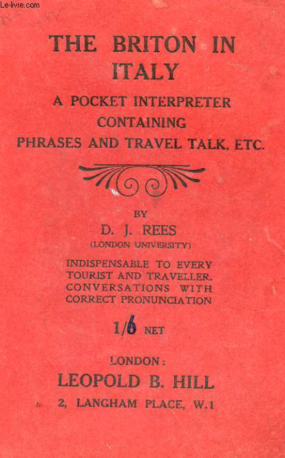 THE BRITON IN ITALY BEING A POCKET INTERPRETER AND GUIDE TO ITALY AND ITS LANGUAGE COTNAINING TAVEL TALK AND IDIOMATIC EXPRESSIONS WITH CORRESCT PHONETIC PRONUNCIATION