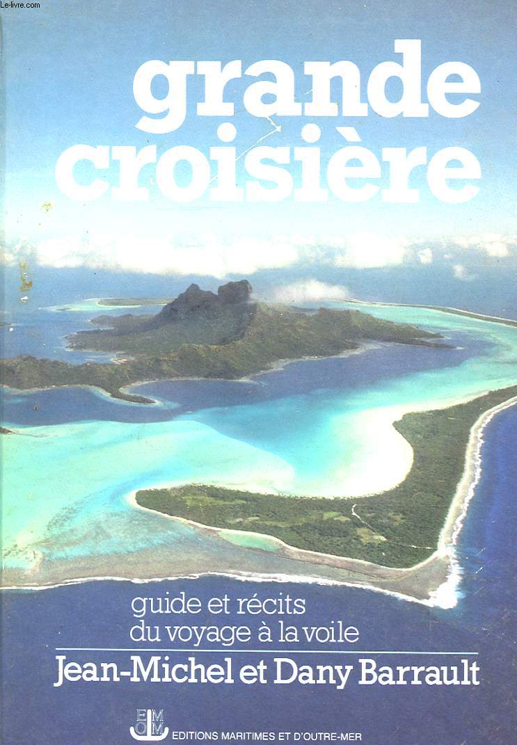 GRANDE CROISIERE - GUIDE ET RECITS DU VOYAGE A LA VOILE