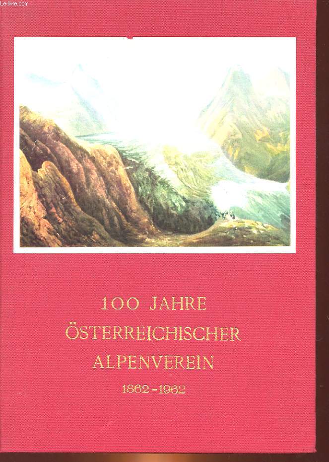 100 JAHRE OSTERREICHISCHER ALPENVEREIN 1862 - 1962