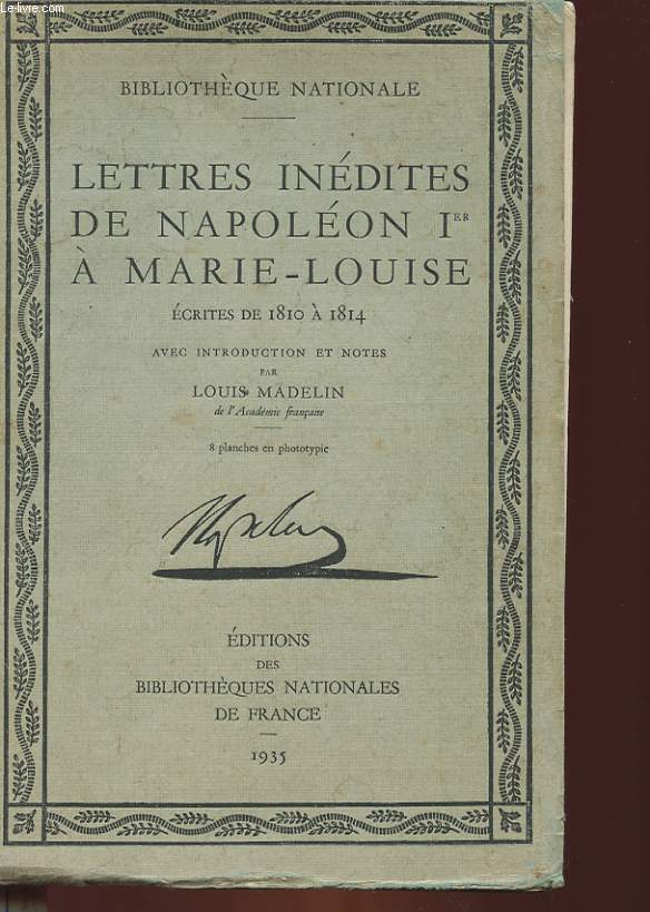 LETTRES INEDITES DE NAPOELON 1 A MARIE-LOUISE ECRITRES DE 1810 A 1814