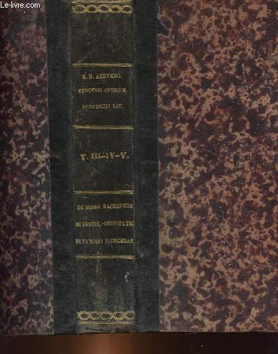 SANCTISSIMI DOMINI NOSTRI BENEDICTI PAPAE 14 OLIM PROSPERI CARD, DE LA LAMBERTINIS, DE SACROSANCTO MISSAE SACRIFICIO, NECNON DE FESTIS D. N. JESU CHRISTI, BEATAE MARIAE VIRGINIS, ET DE QUIBUSDAM SANCTIS, TOMUS TERTIUS - QUARTUS + INDEX