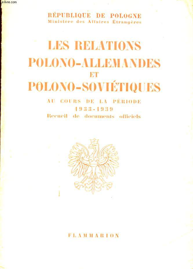 LES RELATIONS POLONO-ALLEMANDES ET POLONO-SOVIETIQUES AU COURS DE LA PERIODE 1933 - 1939 - RECUEIL DE DOCUMENTS OFFICIELS