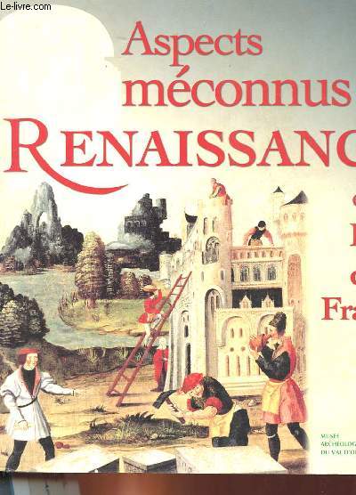 ASPESCTS MECONNUS DE LA RENAISSANCE EN ILE DE FRANCE
