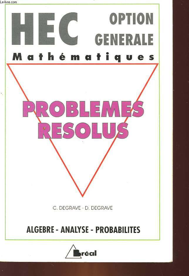 MATHEMATIQUE - PROBLEMES RESOLUS - ALGEBRE, ANALYSE, PROBABILITES