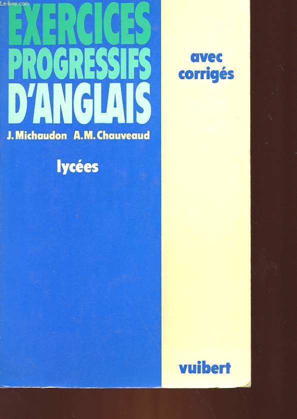 EXERCICES PROGRESSIFS D'ANGLAIS - LYCEES - AVEC CORRIGES