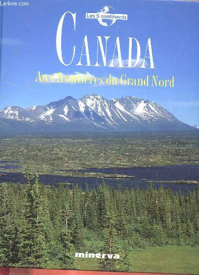 CANADA - AUX FRONTIERES DU GRAND NORD