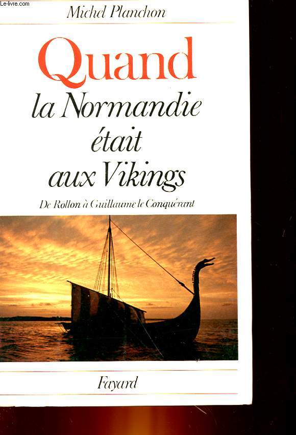 QUAND LA NORMANDIE ETAIT AUX VIKINGS - DE ROLLON A GUILLAUME LE CONQUERANT