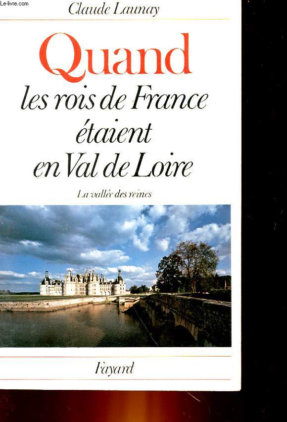 QUAND LES ROIS DE FRANCE ETAIENT EN VAL DE LOIRE - LA VALLEE DES REINES