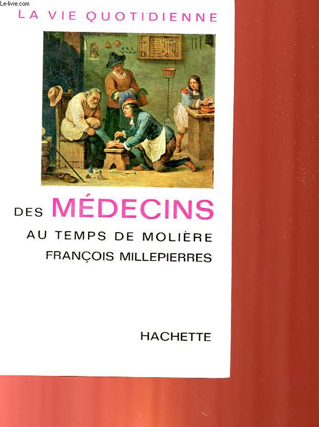 LA VIE QUOTIDIENNE DES MEDECINS AU TEMPS DE MOLIERE