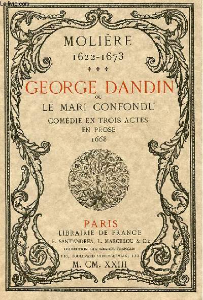 GEORGE DANDIN OU LE MARI CONFONDU - COMEDIE EN 3 ACTES EN PROSE 1668