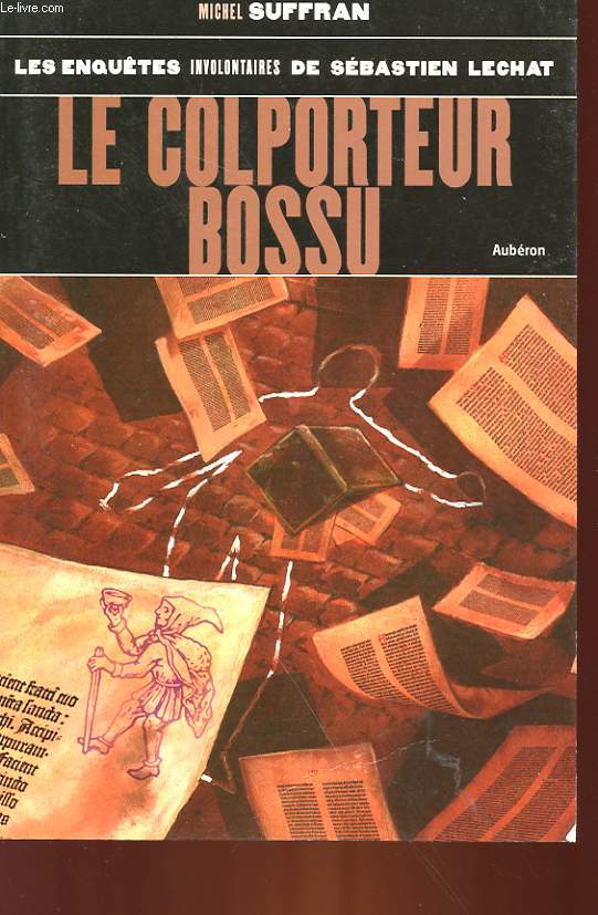 LES ENQUETES INVOLONTAIRES DE SEBASTIEN LECHAT - LE COLPORTEUR BOSSU