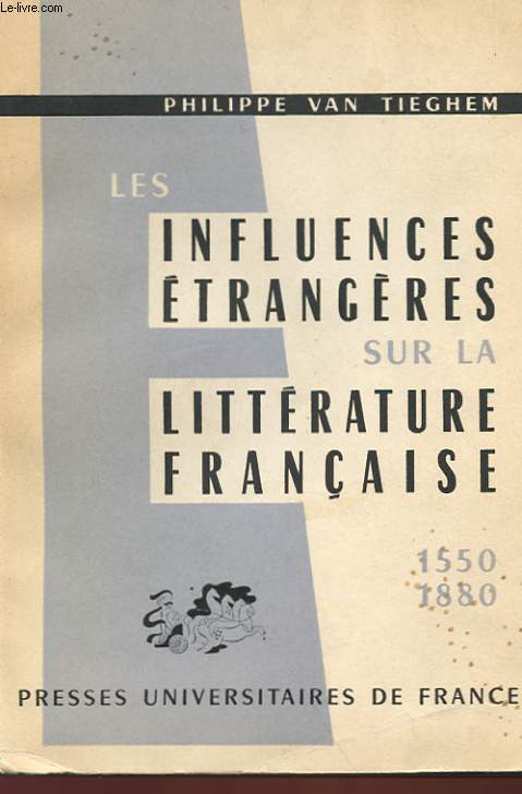 LES INFLUENCES ETRANGERES SUR LA LITTERATURE FRANCAISE - 1550 - 1880