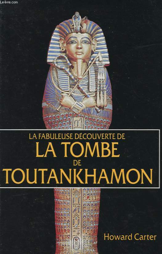 LA FABULEUSE DECOUVERTE DE LA TOMBE DE TOUTANKHAMON