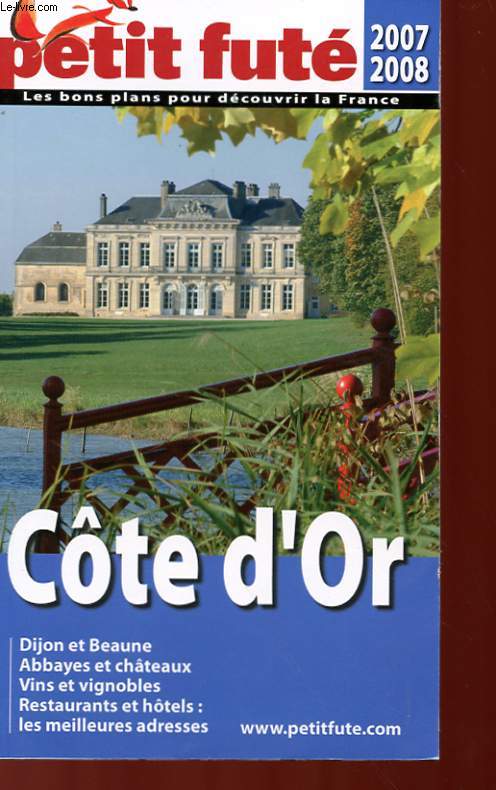 COTE D'OR : DIJON ET BEAUNE, ABBAYES ET CHATEAUX, VINS ET VIGNOBLES, RESTAURANTS ET HOTELS