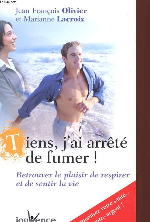 TIENS, J'AI ARRETE DE FUMER ! RETROUVER LE PLAISIR DE RESPIRER ET DE SENTIR LA VIE