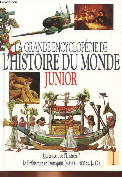 LA GRANDE ENCYCLOPEDIE DE L'HISTOIRE DU MONDE JUNIOR - VOLUME 1 : QU'EST-CE QUE L'HISTOIRE? LA PREHISTOIRE ET L'ANTIQUITE (40000 - 500 av J. C.)