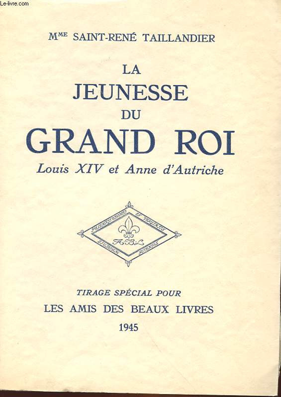LA JEUNESSE DU GRAND ROI - LOUIS 14 ET ANNE D'AUTRICHE