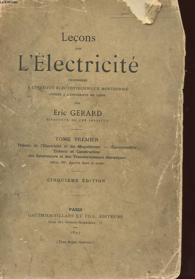 LECONS SUR L'ELECTRICITE - TOME 1 - THEORIE DE L'ELECTRICITE ET DU MAGNETISME, ELECTROMETRIE, THEORIE ET CONSTRUCTION DES GENERATEURS ET DES TRANSFORMATEURS ELECTRIQUES