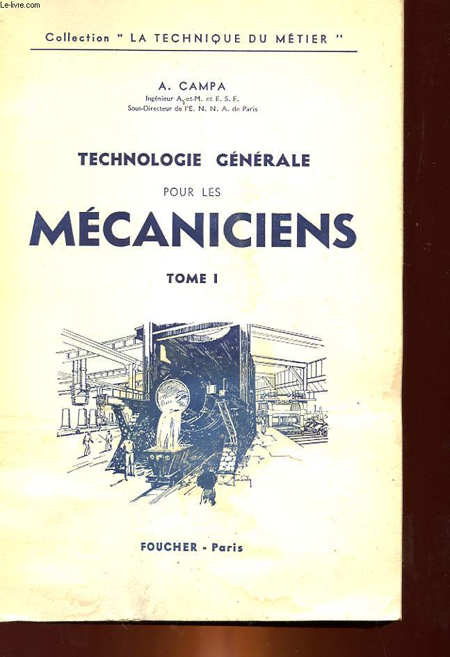 TECHNOLOGIE PROFESSIONNELLE GENEALE POUR LES MECANICIENS TOME 1 - ETUDE DES METAUX ET DES TRAITEMENTS THERMIQUES MODE D'OBTENTION DES PIECES METALLIQUES