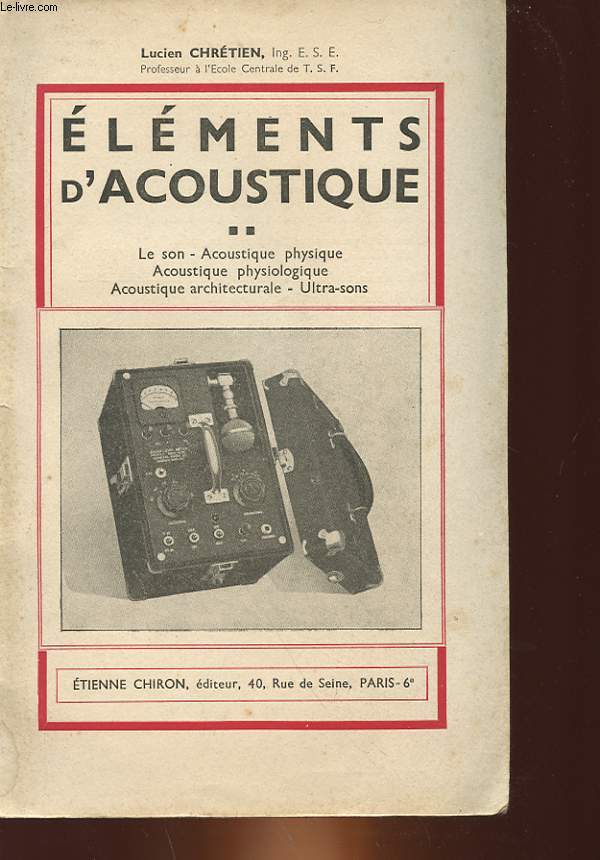 ELEMENTS D'ACOUSTIQUE - LE SON, ACOUSTIQUE PHYSIQUE, ACOUSTIQUE PHYSIOLOGIQUE, ACOUSTIQUE ARCHITECTURALE, ULTRA-SONS