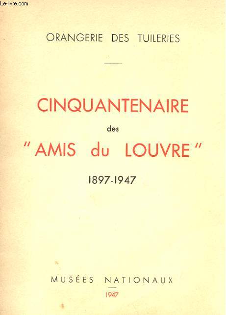 CINQUANTENAIRE DES AMIS DU LOUVRE 1897 - 1947