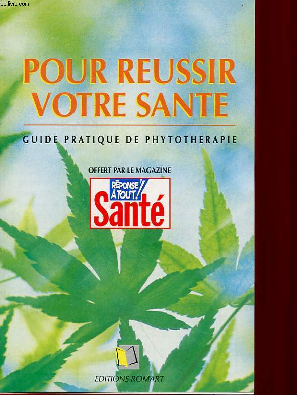 POUR REUSSIR VOTRE SANTE - GUIDE PRATIQUE DE PHYTOTHERAPIE