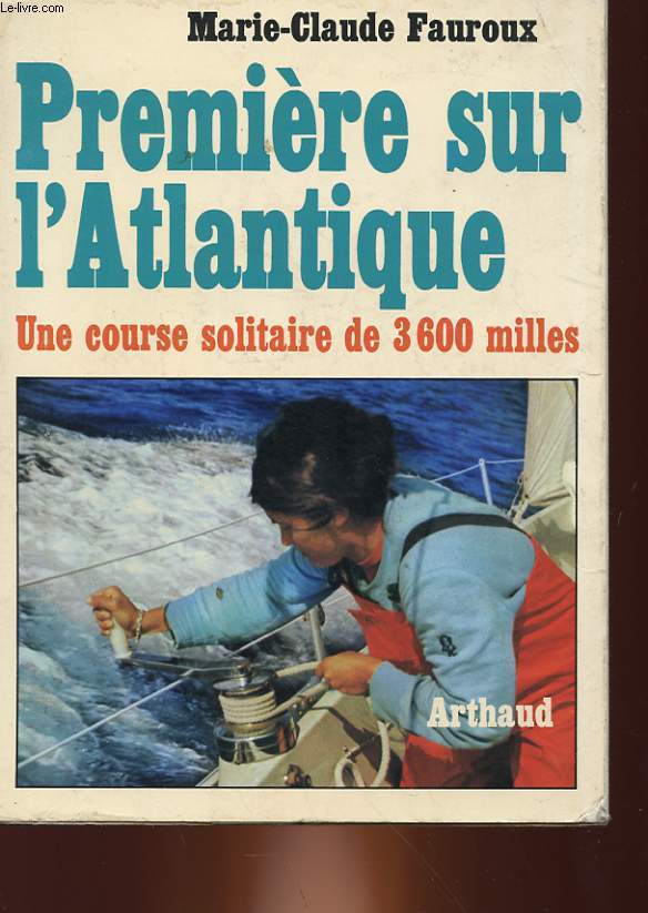 PREMIERE SUR L'ATLANTIQUE - UNE COURSE SOLITAIRE DE 3600 MILLES