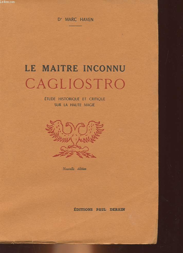 LE MAITRE INCONNU CAGLIOSTRO - ETUDE HISTORIQUE ET CRITIQUE SUR LA HAUTE MAGIE