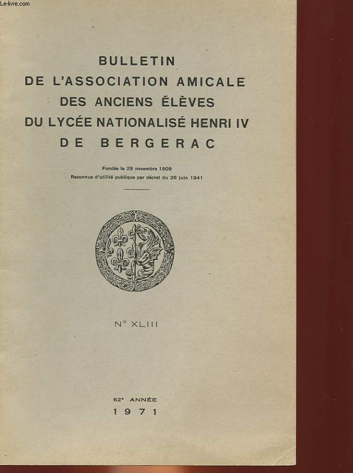 BULLETIN DE L'ASSOCIATION AMICALE DES ANCIENS ELEVES DU COLLEGE NATIONAL HENRI IV DE BERGERAC - 62 ANNEE - N43
