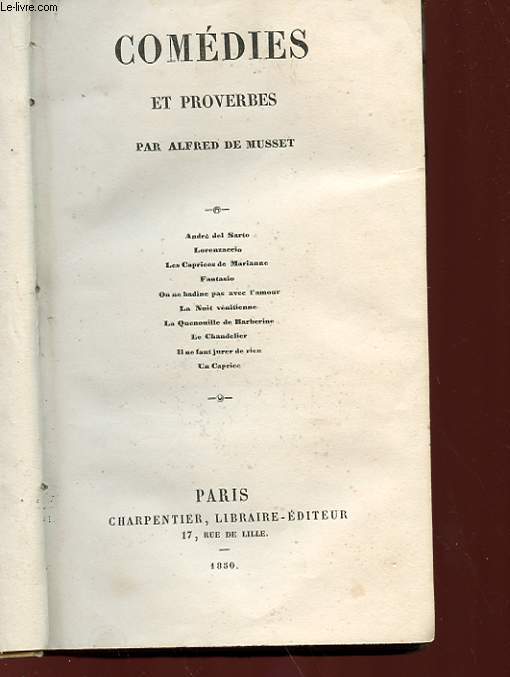 COMEDIES ET PROVERBES : ANDRE DEL SARTO, LORENZACCIO, LES CAPRICES DE MARIANNE, FANTASIO, ON NE BADINE PAS AVEC L'AMOUR, LA NUIT VENITIENNE, LA QUENOUILLE DE BARBERINE, LE CHANDELIER, IN NE FAUT JURER DE RIEN, UN CAPRICE