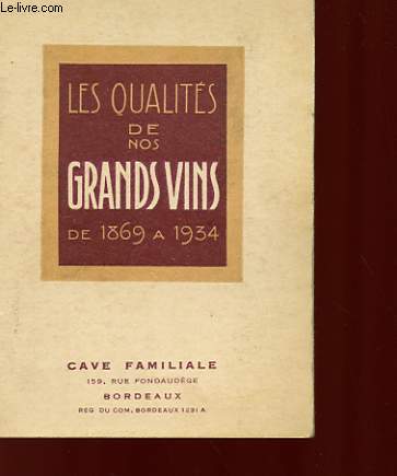 LES QUALITES DE NOS GRANDS VINS DE 1869 A 1934