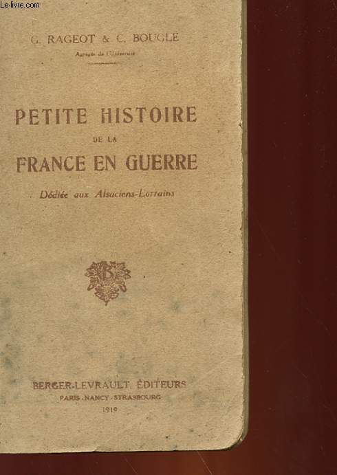 PETITE HISTOIRE DE LA FRANCE EN GUERRE - DEDIEE AUX ALSACIENS-LORRAINS